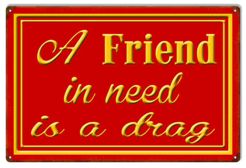 A Friend In Need Reproduction Funny Warning Sign 12x18
