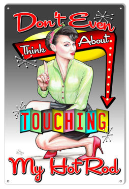 My Hot Rod Don't Even Think About Touching By Artist Shannon Watts Metal Sign 12x18